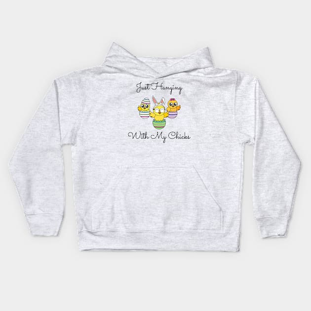 Just Hanging Out With My Chicks. Cute Little Chicks in Easter Eggs. Perfect for an Easter Basket Stuffer. Happy Easter Gift Kids Hoodie by That Cheeky Tee